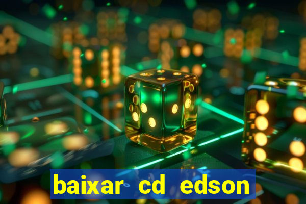 baixar cd edson gomes as melhores